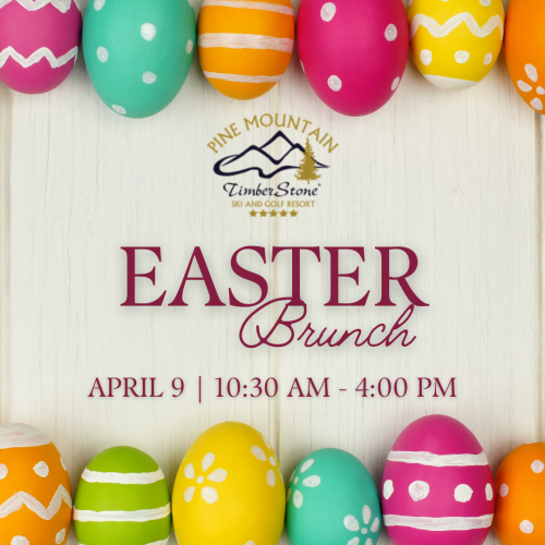 Colorful Easter eggs around an invitation for an Easter Brunch at Pine Mountain Ski and Golf Resort on April 9, from 10:30 AM - 4:00 PM.